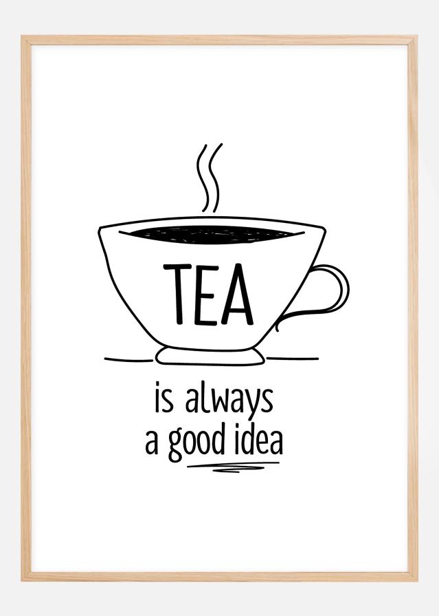 Tea is always a good idea Poszter