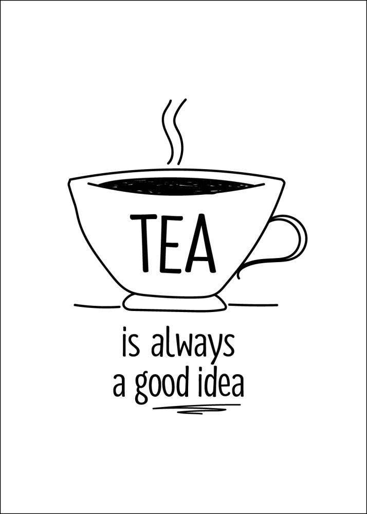 Tea is always a good idea Poszter