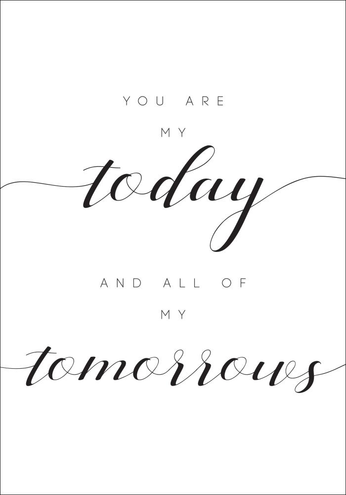 You are my today and all of my tomorrows Poszter