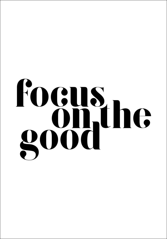 Focus on the good Poszter