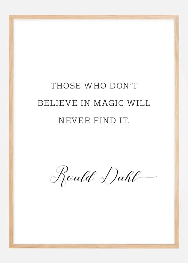 Those who don't believe in magic will never find it Poszter