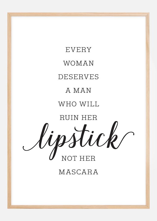 Every woman deserves a man who will ruin her lipstick not her mascara Poszter