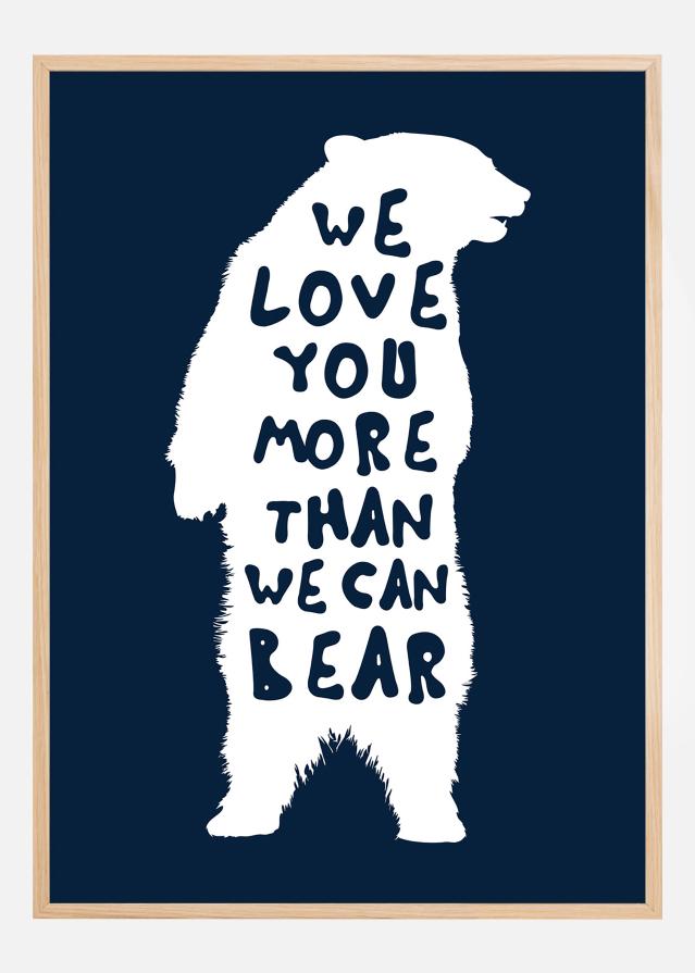 We love you more than we can bear Poszter