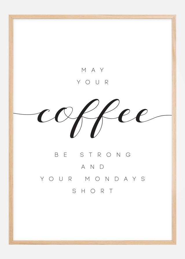 May your coffee be strong and your mondays short Poszter